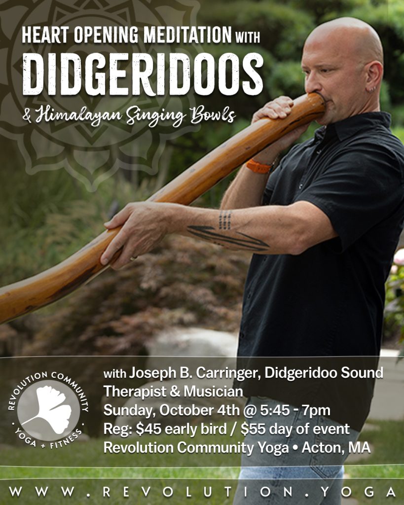 Heart Opening Meditation w/ Didgeridoos and Himalayan Singing Bowls w/ Joseph B. Carringer, Didgeridoo Sound Therapist & Musician at Revolution Community Yoga in Acton, MA